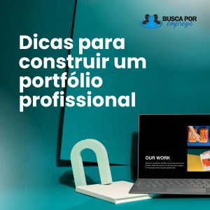 Conheça as dicas para construir um portfólio profissional e fique alinhado com o mercado.