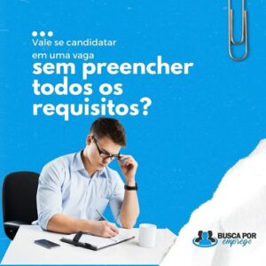 Vale se candidatar em uma vaga sem preencher todos os requisitos?
